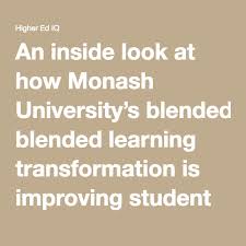 An Inside Look At How Monash University S Blended Learning Transformation Is Improving Student Outcomes Blended Learning Monash University Learning
