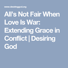 All S Not Fair When Love Is War Extending Grace In Conflict Desiring God War Conflicted Love