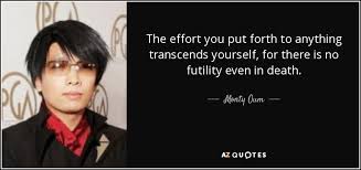 A legendary quote from legendary artist monty oum. Monty Oum Quote The Effort You Put Forth To Anything Transcends Yourself For
