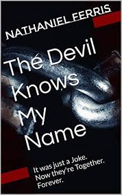 The Devil Knows My Name by Nathaniel Ferris