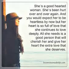 Lessons Learned In Life Her Heart Is So Full Of Love Lessons Learned In Life Good Heart Quotes Good Woman Quotes