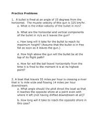 May 16, 2014 · the distance bullets travel. Practice Problems 1 A Bullet Is Fired At An Angle Of 15 Degrees From