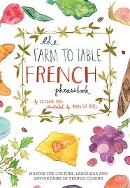 The french heritage cannot be simply summed up as a list of monuments to visit. The Farm To Table French Phrasebook Master The Culture Language And Savoir Faire Of French Cuisine Mas Victoria 9781612433554 Amazon Com Books