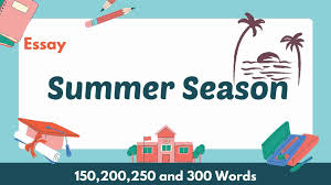 Summer (season) synonyms, summer (season) pronunciation, summer (season) translation b. Summer Season Essay 150 200 250 And 300 Words