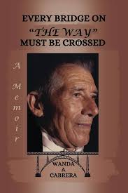 EVERY BRIDGE ON "THE WAY" MUST BE CROSSED: A Memoir: Cabrera, Ms Wanda A:  9798884384866: Amazon.com: Books