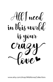 All I Need In This World Is Your Crazy Love Printable Sign Farmhouse Decor Instant Download Crazy Love Love Marriage Quotes Lovers Quotes