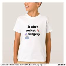Children S Fashion It Ain T Rocket Surgery T Shirt Zazzle Com Cool Kids Keep Calm T Shirts Childrens Fashion