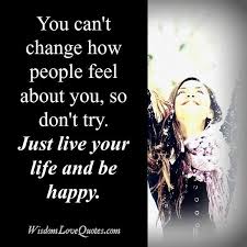Just Live Your Life Be Happy Happy Life Quotes Happy Quotes Faerie Quote
