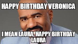 Happy birthday status for veronica. Meme Creator Funny Happy Birthday Veronica I Mean Laura Happy Birthday Laura Meme Generator At Memecreator Org