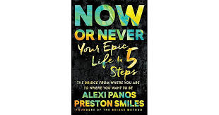 Now Or Never Your Epic Life In 5 Steps By Alexi Panos In 2020 Inspirational Books Preston Smiles Self Help Books