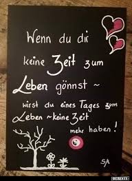 Wenn Du Dir Keine Zeit Zum Leben Gonnst Wirst Du Eines Weisheiten Spruche Tiefsinnige Spruche Spruche