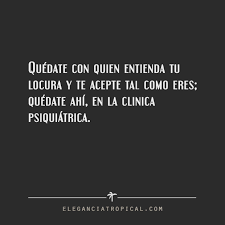 Chiste De Locos Humor Refran Frase Graciosa De Medicos Y Clinicas Frase De Locura Celebre Sarcastic Words Funny Phrases Relatable Quotes
