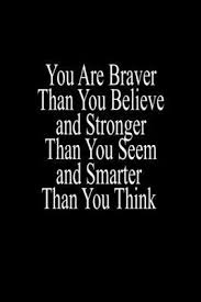 Someone told me in my midst of my pain: You Are Braver Than You Believe And Stronger Than You Seem And Smarter Than You Think Deep Quotes 9781661905996