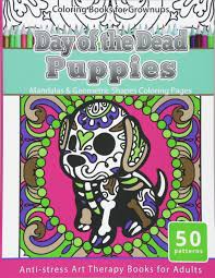 An ideal activity for toddlers : Amazon Com Coloring Books For Grownups Day Of The Dead Puppies Mandalas Geometric Shapes Coloring Pages Anti Stress Art Therapy Books For Adults 9781534941397 Art Mexican Folk Books