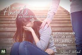 Not All Angels Are From The Other Side Of The Veil Some Of Them We Walk With And Talk With Here Now Every Day J Prophet Quotes Gospel Quotes Lds Quotes