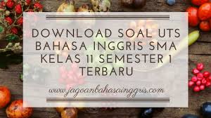 Karena itu admin harap adanya format silabus k13 smp bahasa indonesia kelas vii dapat membantu pengajar saat merancang setiap strategi. Download Soal Uts Bahasa Inggris Sma Kelas 11 Semester 1 Terbaru Jagoan Bahasa Inggris