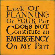 Wood Signs Tiles Lack Of Planning On Your Part Does Not Constitute An Emerg Words Quotable Quotes Inspirational Quotes
