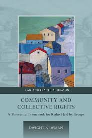 Community and Collective Rights: A Theoretical Framework for Rights Held by  Groups: Law and Practical Reason Dwight Newman Hart Publishing