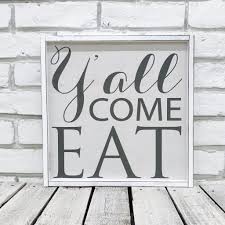 Get a free quote today! Y All Come Eat Wooden Farmhouse Decor Sign In White Distressed Or Wa Madi Kay Designs