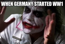 Meme Creator - Funny WHen Germany started WW1 Meme Generator at ...