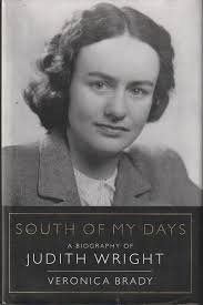 South of My Days: A Biography of Judith Wright by Veronica Brady