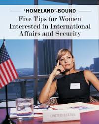 Homeland Bound 5 Tips For Women Interested In International Affairs And Security Career Advice Foreign Service Officer Career Exploration