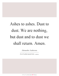 Explore 139 ashes quotes by authors including thomas babington macaulay, carl sandburg, and neil gaiman at brainyquote. Quotes About Ashes 305 Quotes