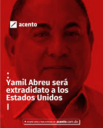 SANTO DOMINGO, República Dominicana.- El presunto líder de una red de  narcotráfico internacional, Yamel Abreu Navarro, aceptó ser extraditado  hacia Estado Unidos, luego de conocerse la solicitud ante la Segunda Sala de