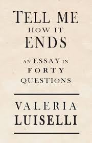 Time after time they set up a premise that never pays off. Valeria Luiselli S Tell Me How It Ends Shows The Dreams And Nightmares Of Refugees By Sebastian Sarti Anomaly Medium