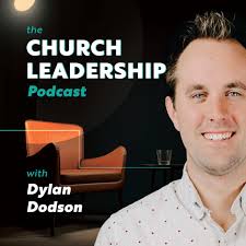 Dylan Dodson Church Leadership Podcast