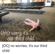 Dont Worrusit G Our Third Child Oranges Bad Meme On Me Me