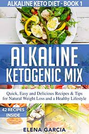 Does this diet really work and is there evidence to support the controversial claims made about its health benefits? Amazon Com Alkaline Ketogenic Mix Quick Easy And Delicious Recipes Tips For Natural Weight Loss And A Healthy Lifestyle Alkaline Keto Diet Book 1 Ebook Garcia Elena Kindle Store