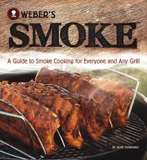 Weber S Smoke A Guide To Smoke Cooking For Everyone And Any Grill By Jamie Purviance Http Www Amazon Com Dp 03760 Smoked Cooking Smoked Food Recipes Cooking