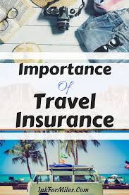 The Importance Of Travel Insurance Ink For Miles Travel Insurance Best Travel Insurance Travel Health Insurance