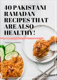 7 pakistani menus for eid lunch or dinner eid is around the corner,,everybody have been busy with the preparations. 40 Pakistani Ramadan Recipes For Suhoor Iftar And Dinner Tea For Turmeric