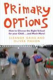 Primary Options: How To Choose The Right School For Your Child...and Much  More: Eleanor Gaire, Oliver Mahon: 9781904148487: Amazon.com: Books