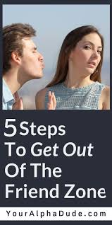 Find Out The 5 Steps To Get Out Of The Friend Zone Friendzone Just Friends Getting Out