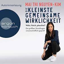 Die Kleinste Gemeinsame Wirklichkeit Wahr Falsch Plausibel Die Grossten Streitfragen Wissenschaftlich Gepruft Horbuch Download Mai Thi Nguyen Kim Mai Thi Nguyen Kim Argon Verlag Amazon De Bucher