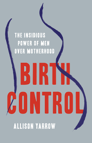 Birth Control by Allison Yarrow | Hachette Book Group