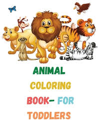Color, or the act of changing the color of an object. Animal Coloring Book For Toddlers Animal Coloring Book For Toddlers And Kids Simple Picture Easy To