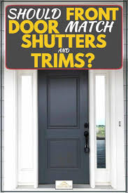 Front doors say so much about a home. Should Front Door Match Shutters And Trims Home Decor Bliss