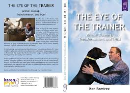 The Eye Of The Trainer Animal Training Transformation And Trust Practical Advice Build Trust Disaster Recovery