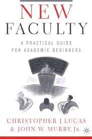 New Faculty: A Practical Guide for Academic Beginners: Lucas, Christopher  J., Murry, John W.: 9780312295370: Amazon.com: Books