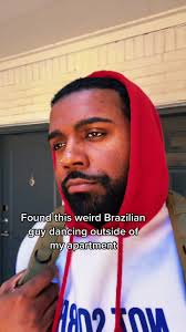 Weird Brazilian Guy Dancing Outside My Apartment