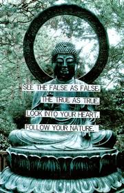 See The False As False The True As True Look Into Your Heart Follow Your Nature 3 Nature Quotes Good Life Quotes Life Quotes