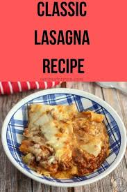 Classic Lasagna Recipe Lasagne Comfort Food Classic Lasagna Recipes How To Spell Lasagna The Food Classic Lasagna Recipe White Sauce Recipes Tasty Lasagna