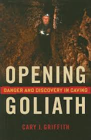 Opening Goliath: Danger and Discovery in Caving: Griffith, Cary J.:  9780873516495: Amazon.com: Books