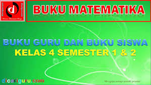 Berikut ini adalah buku paket pembelajaran untuk guru dan siswa. Buku Matematika Kelas 4 K13 Semester 1 Dan 2 Dicariguru Com