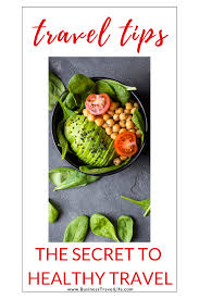 The Secret Ingredient To Healthy Travel Business Travel Life In 2020 Healthy Travel Healthy Holistic Diet