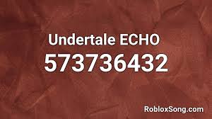 Please let us know if any id or videos has stopped working. Undertale Echo Roblox Id Roblox Music Code Youtube